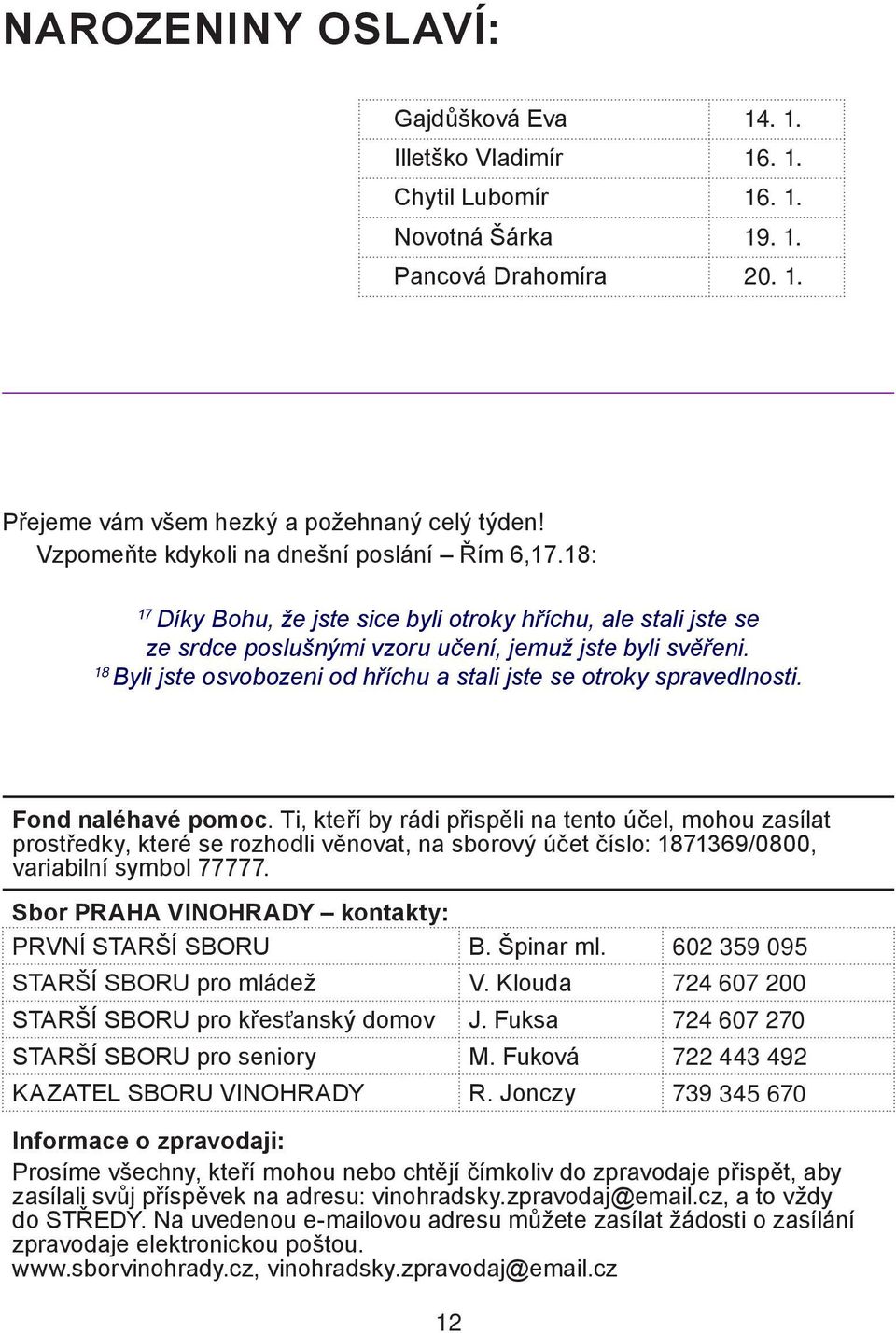 18 Byli jste osvobozeni od hříchu a stali jste se otroky spravedlnosti. Fond naléhavé pomoc.