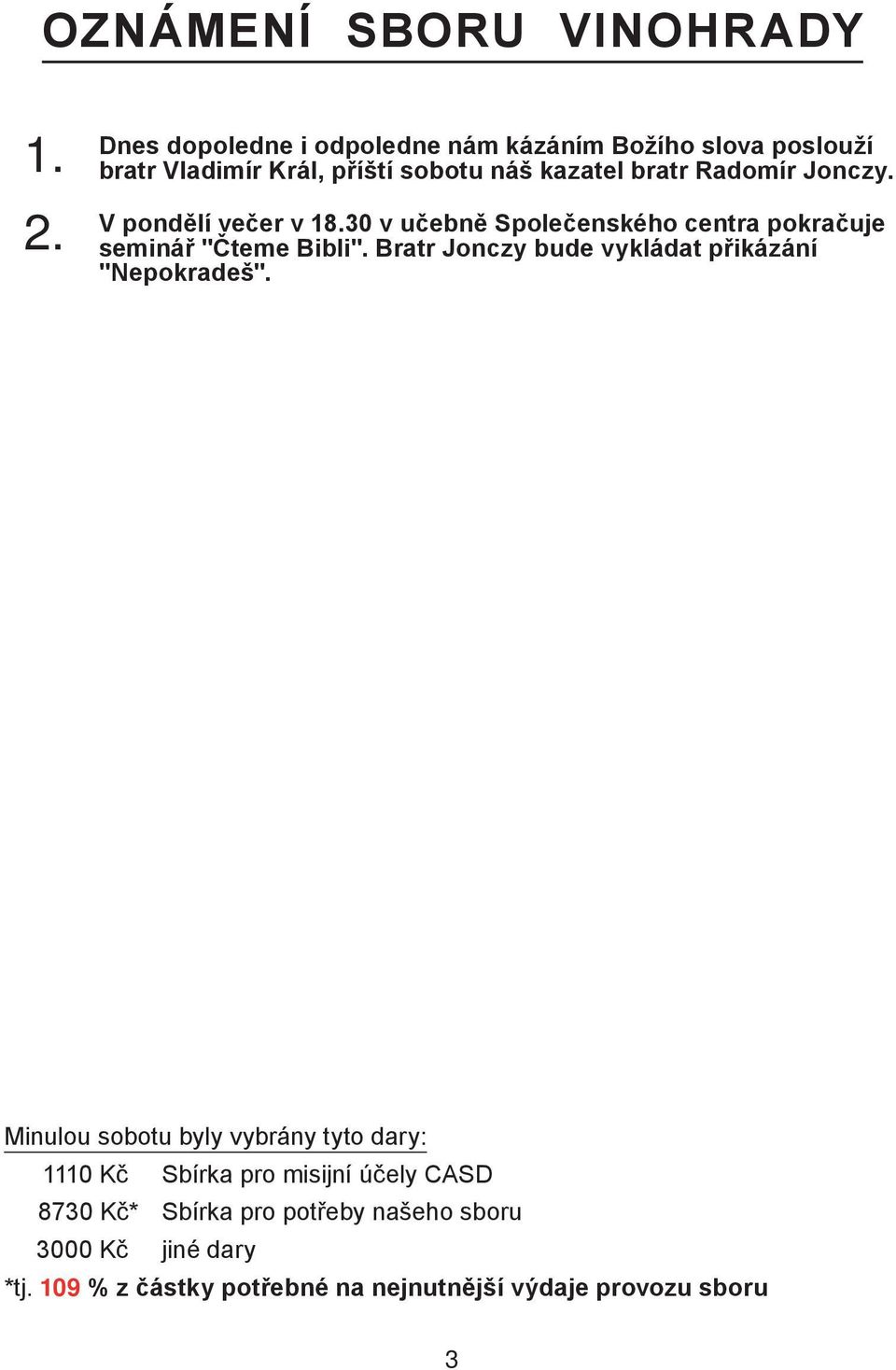 Jonczy. 2. V pondělí večer v 18.30 v učebně Společenského centra pokračuje seminář ʺČteme Bibliʺ.
