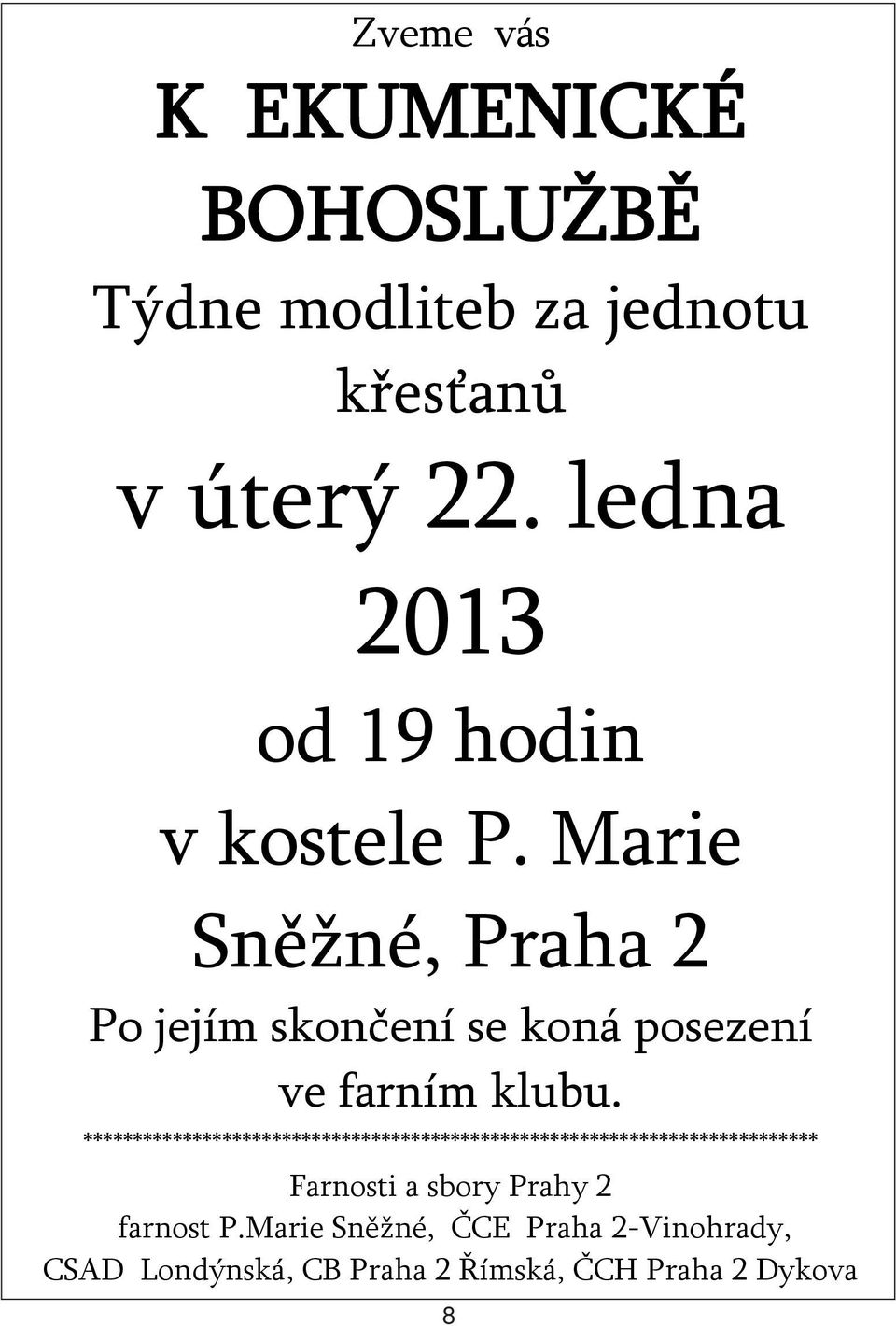 Marie Sněžné, Praha 2 Po jejím skončení se koná posezení ve farním klubu.