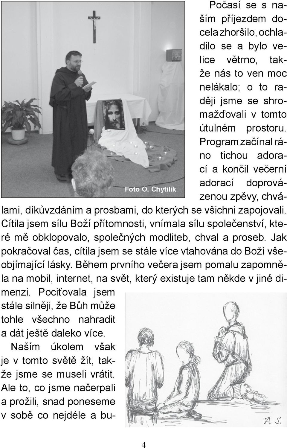 Cítila jsem sílu Boží přítomnosti, vnímala sílu společenství, které mě obklopovalo, společných modliteb, chval a proseb.