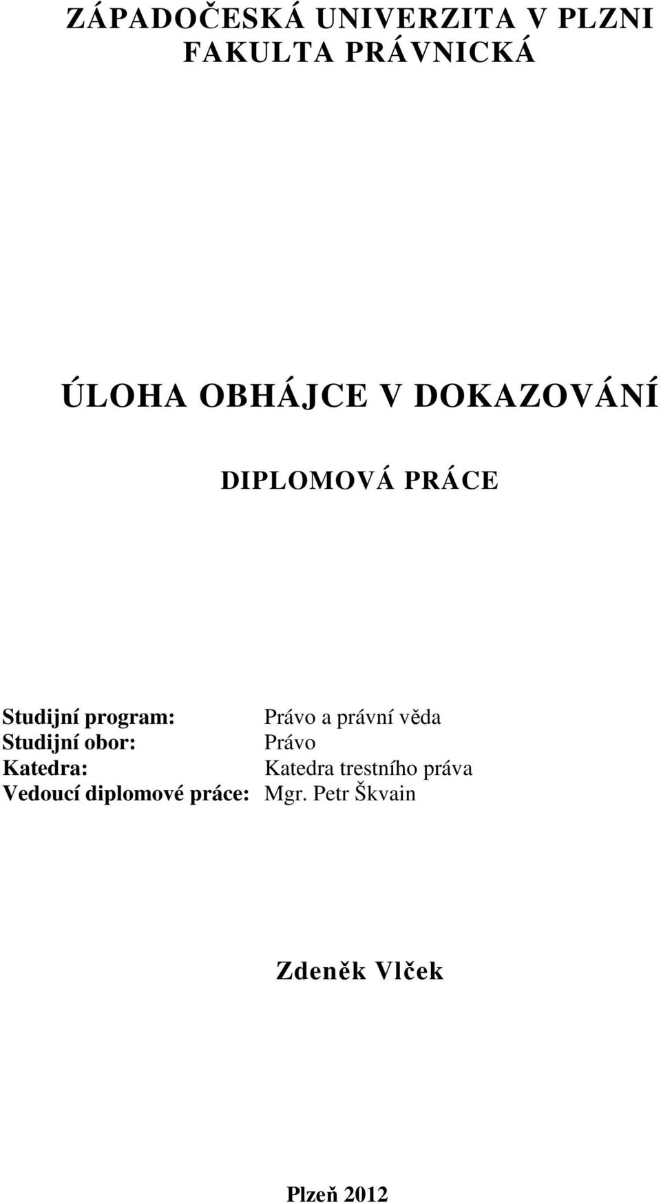 věda Studijní obor: Právo Katedra: Katedra trestního práva