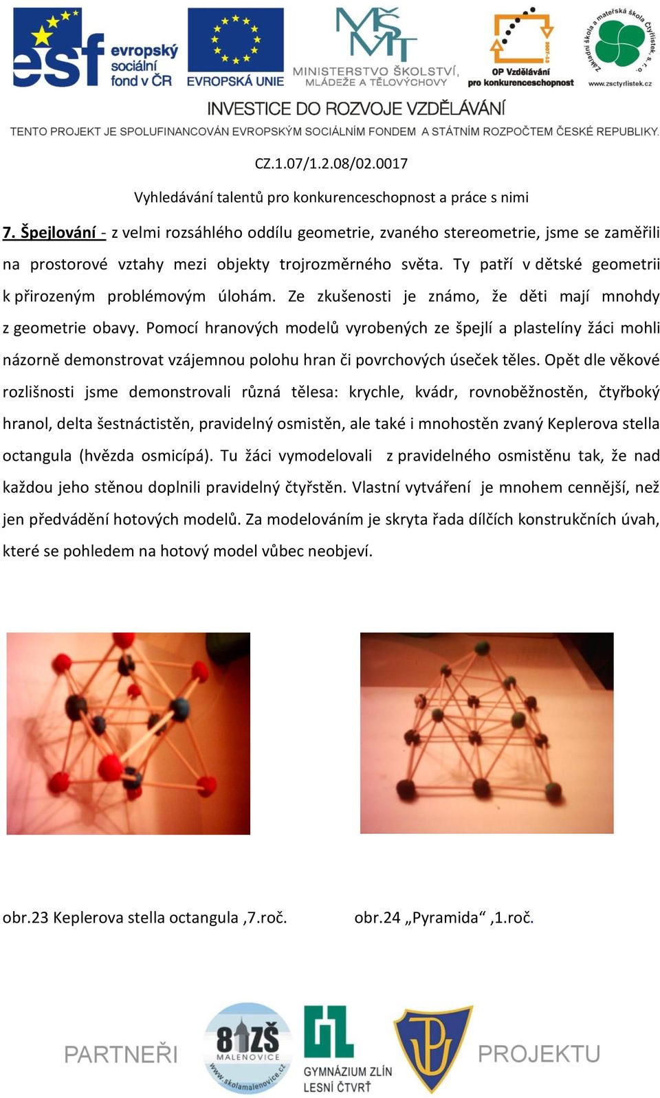 Pomocí hranových modelů vyrobených ze špejlí a plastelíny žáci mohli názorně demonstrovat vzájemnou polohu hran či povrchových úseček těles.