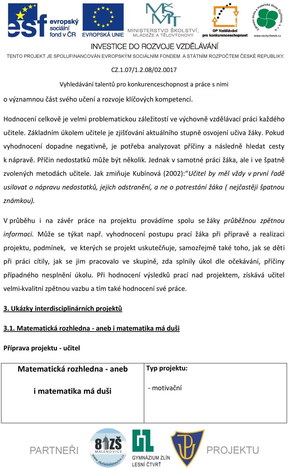 Příčin nedostatků může být několik. Jednak v samotné práci žáka, ale i ve špatně zvolených metodách učitele.