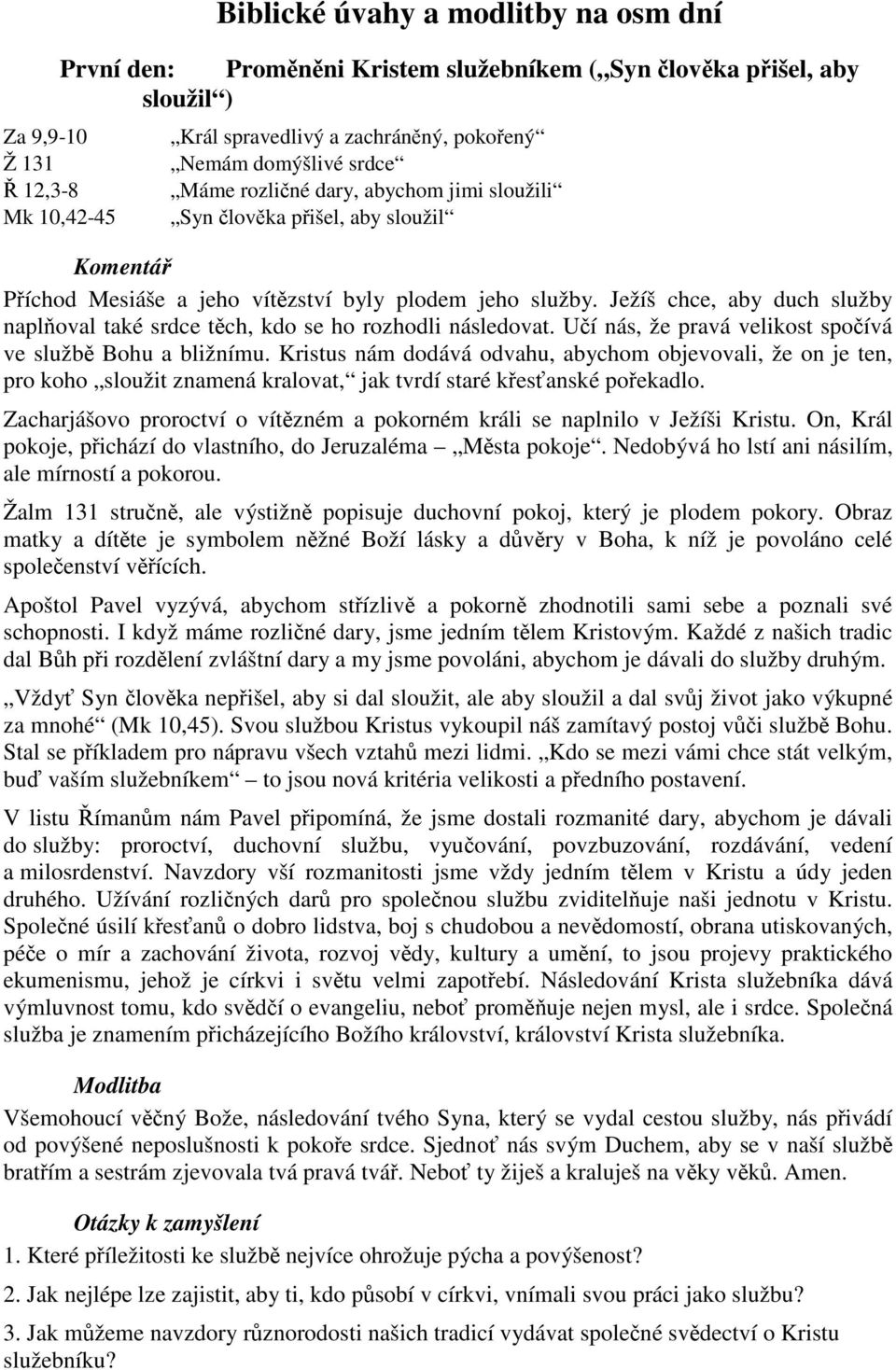 Ježíš chce, aby duch služby naplňoval také srdce těch, kdo se ho rozhodli následovat. Učí nás, že pravá velikost spočívá ve službě Bohu a bližnímu.