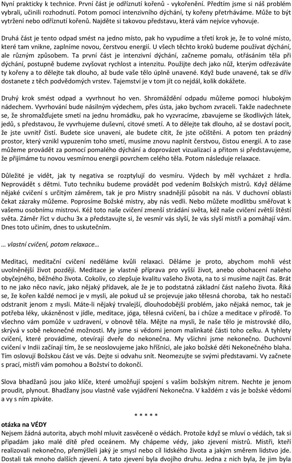 Druhá část je tento odpad smést na jedno místo, pak ho vypudíme a třetí krok je, že to volné místo, které tam vnikne, zaplníme novou, čerstvou energií.