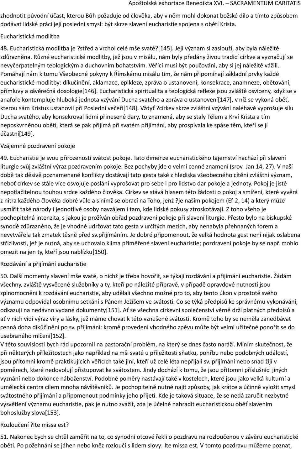 Různé eucharistické modlitby, jež jsou v misálu, nám byly předány živou tradicí církve a vyznačují se nevyčerpatelným teologickým a duchovním bohatstvím.