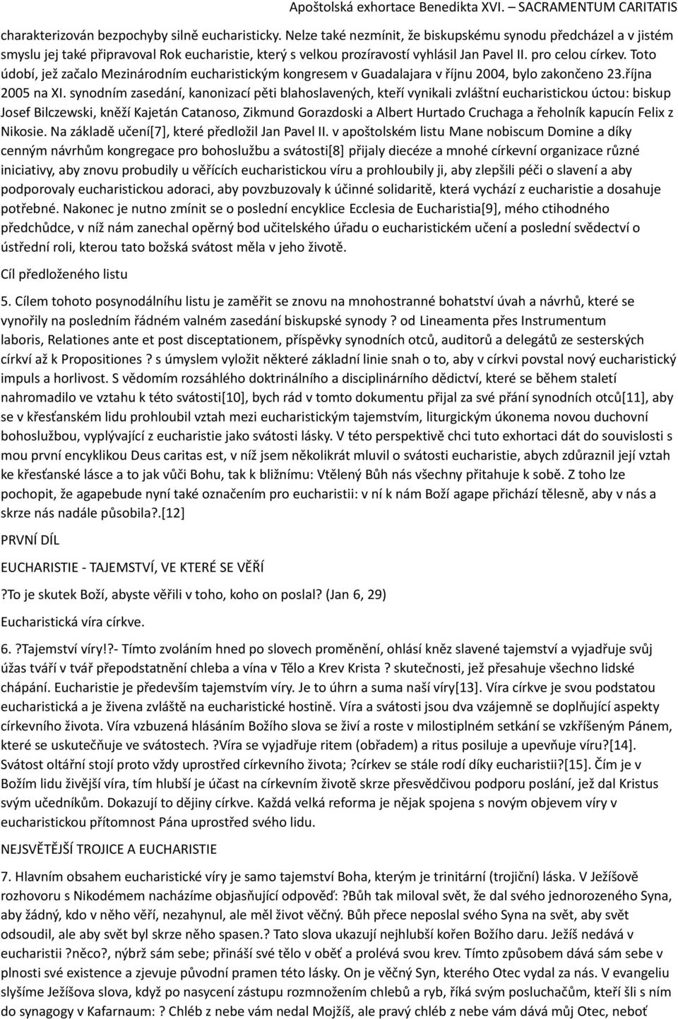 Toto údobí, jež začalo Mezinárodním eucharistickým kongresem v Guadalajara v říjnu 2004, bylo zakončeno 23.října 2005 na XI.