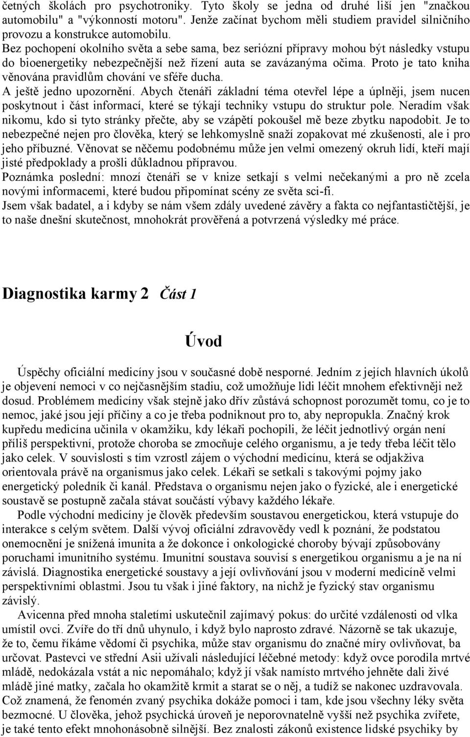 Bez pochopení okolního světa a sebe sama, bez seriózní přípravy mohou být následky vstupu do bioenergetiky nebezpečnější než řízení auta se zavázanýma očima.