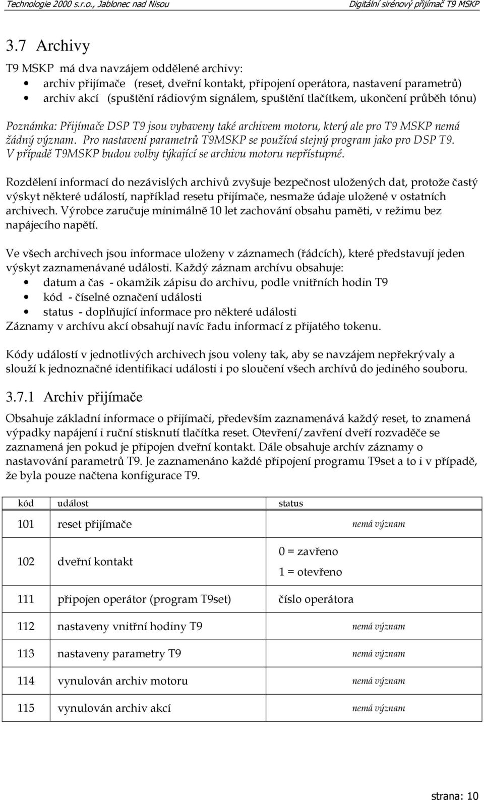 V případě T9MSKP budou volby týkající se archivu motoru nepřístupné.