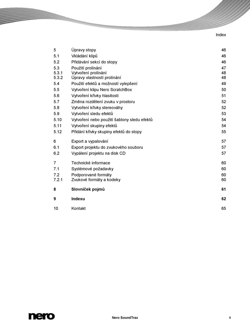 9 Vytvoření sledu efektů 53 5.10 Vytvoření nebo použití šablony sledu efektů 54 5.11 Vytvoření skupiny efektů 54 5.12 Přidání křivky skupiny efektů do stopy 55 6 Export a vypalování 57 6.