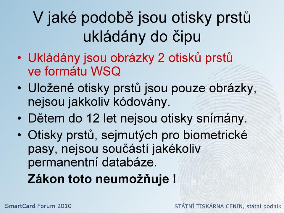 kódovány. Dětem do 12 let nejsou otisky snímány.