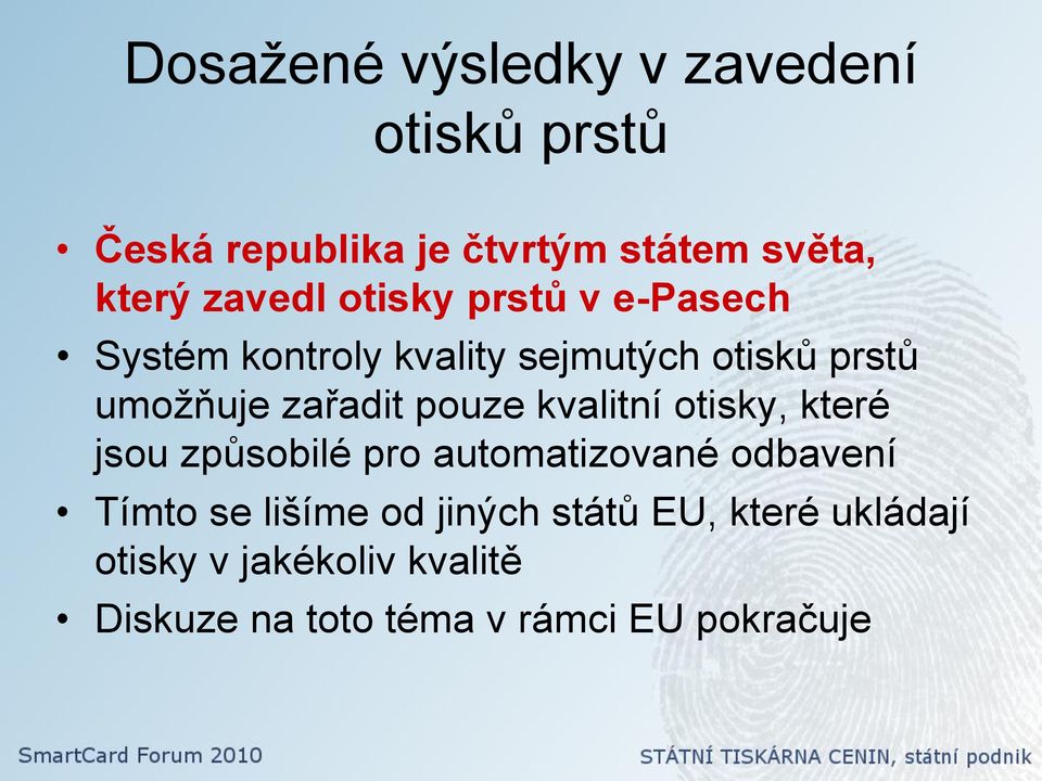 zařadit pouze kvalitní otisky, které jsou způsobilé pro automatizované odbavení Tímto se