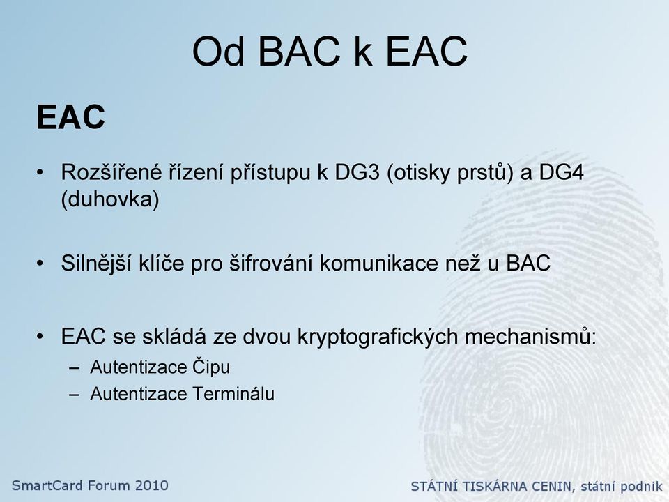 šifrování komunikace neţ u BAC EAC se skládá ze dvou