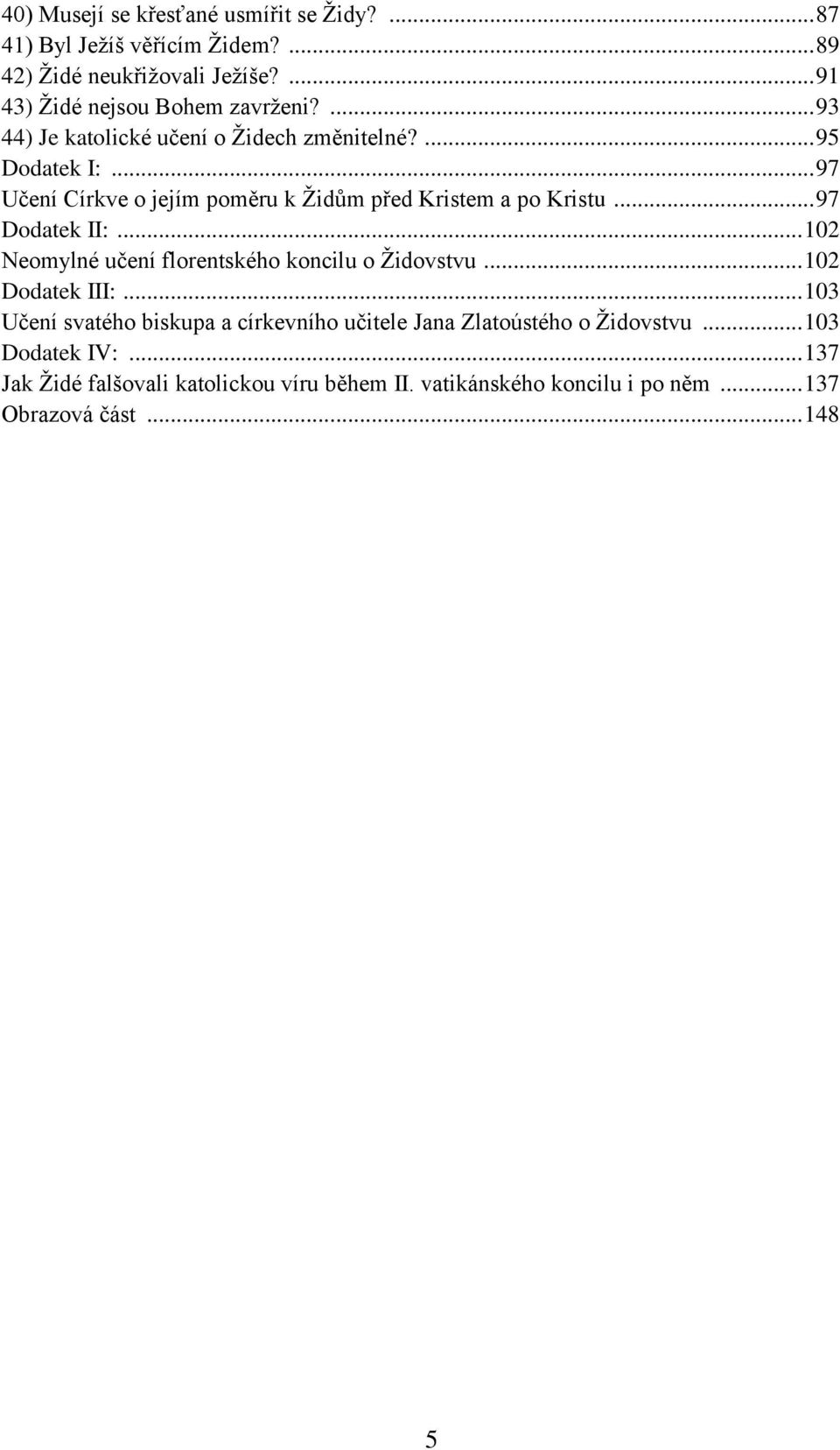 .. 97 Dodatek II:... 102 Neomylné učení florentského koncilu o Židovstvu... 102 Dodatek III:.