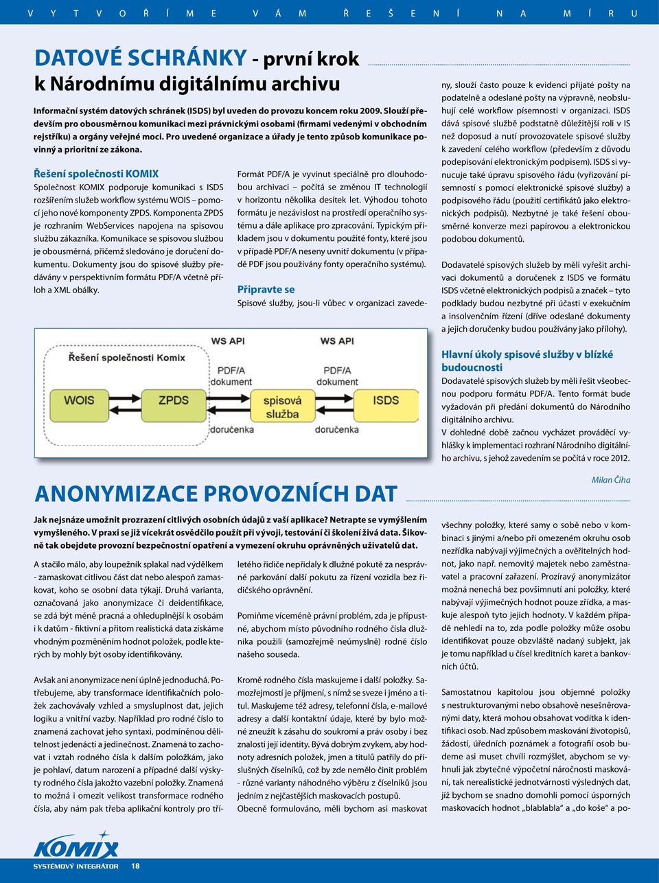 Pro uvedené organizace a úřady je tento způsob komunikace povinný a prioritní ze zákona.