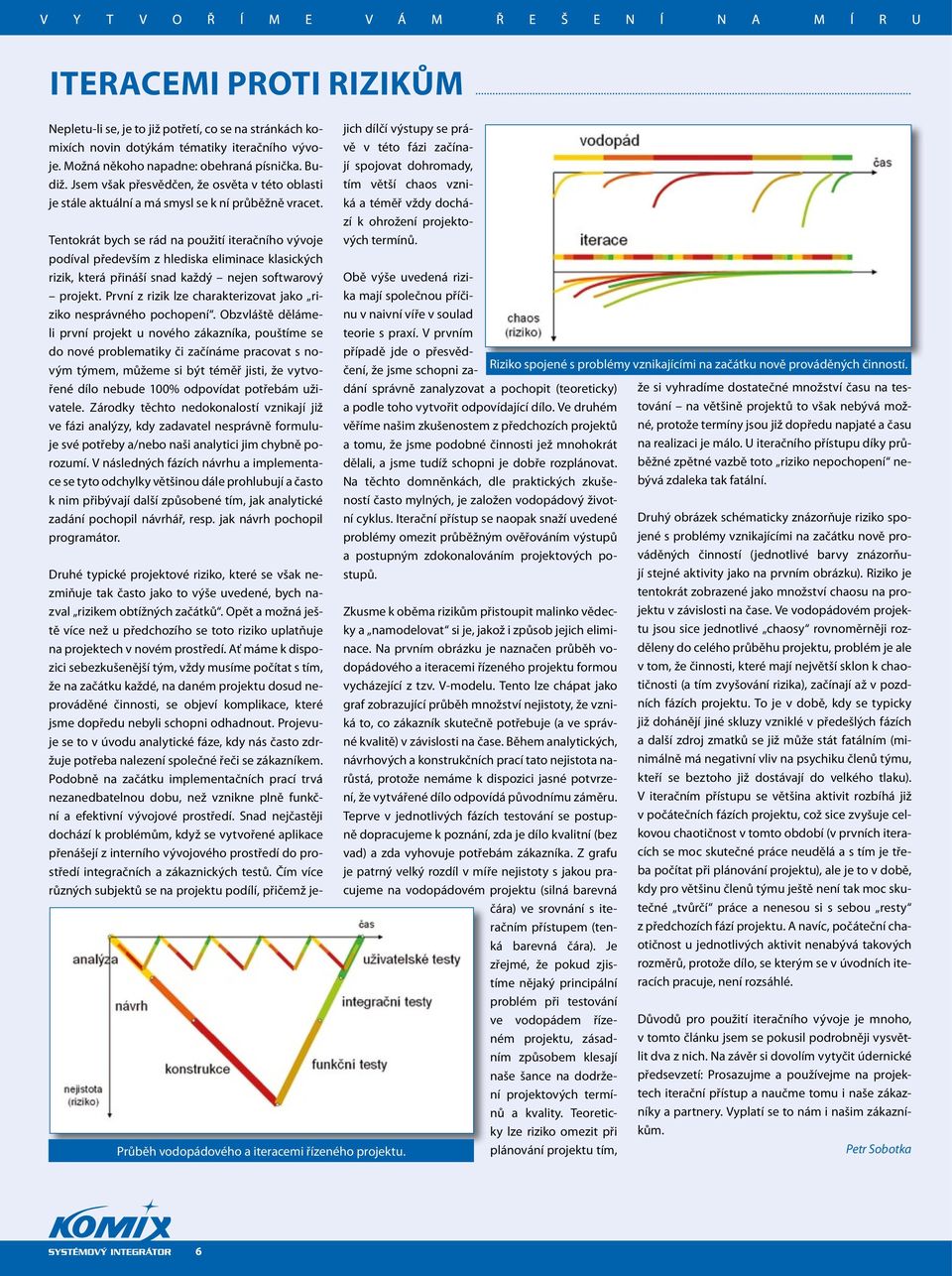 Tentokrát bych se rád na použití iteračního vývoje podíval především z hlediska eliminace klasických rizik, která přináší snad každý nejen softwarový projekt.