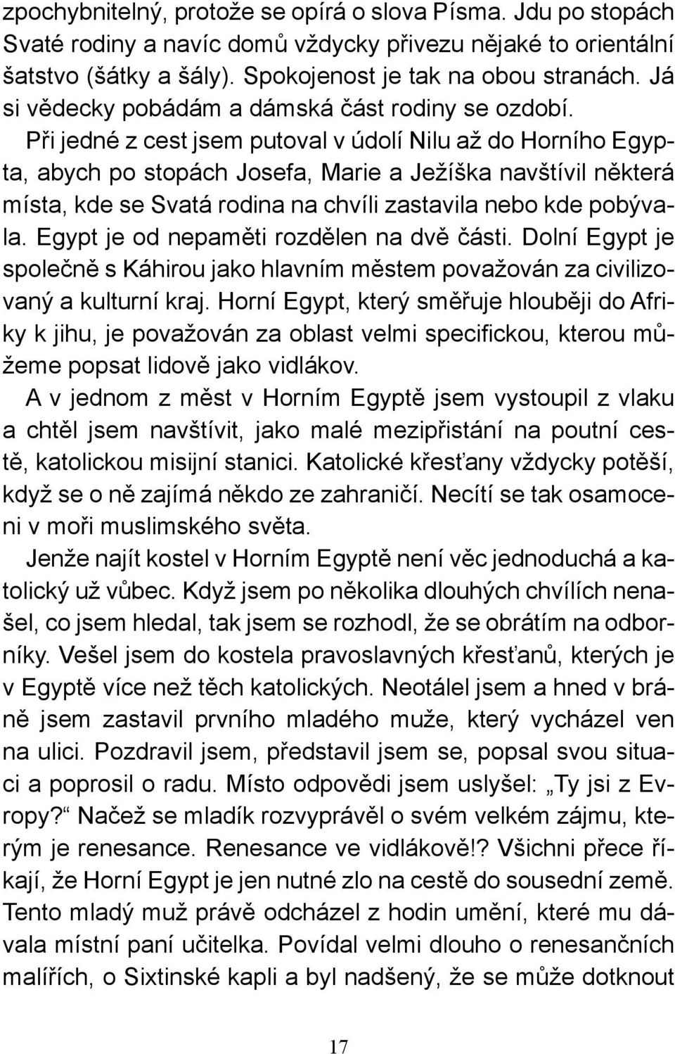 Při jedné z cest jsem putoval v údolí Nilu až do Horního Egypta, abych po stopách Josefa, Marie a Ježíška navštívil některá místa, kde se Svatá rodina na chvíli zastavila nebo kde pobývala.