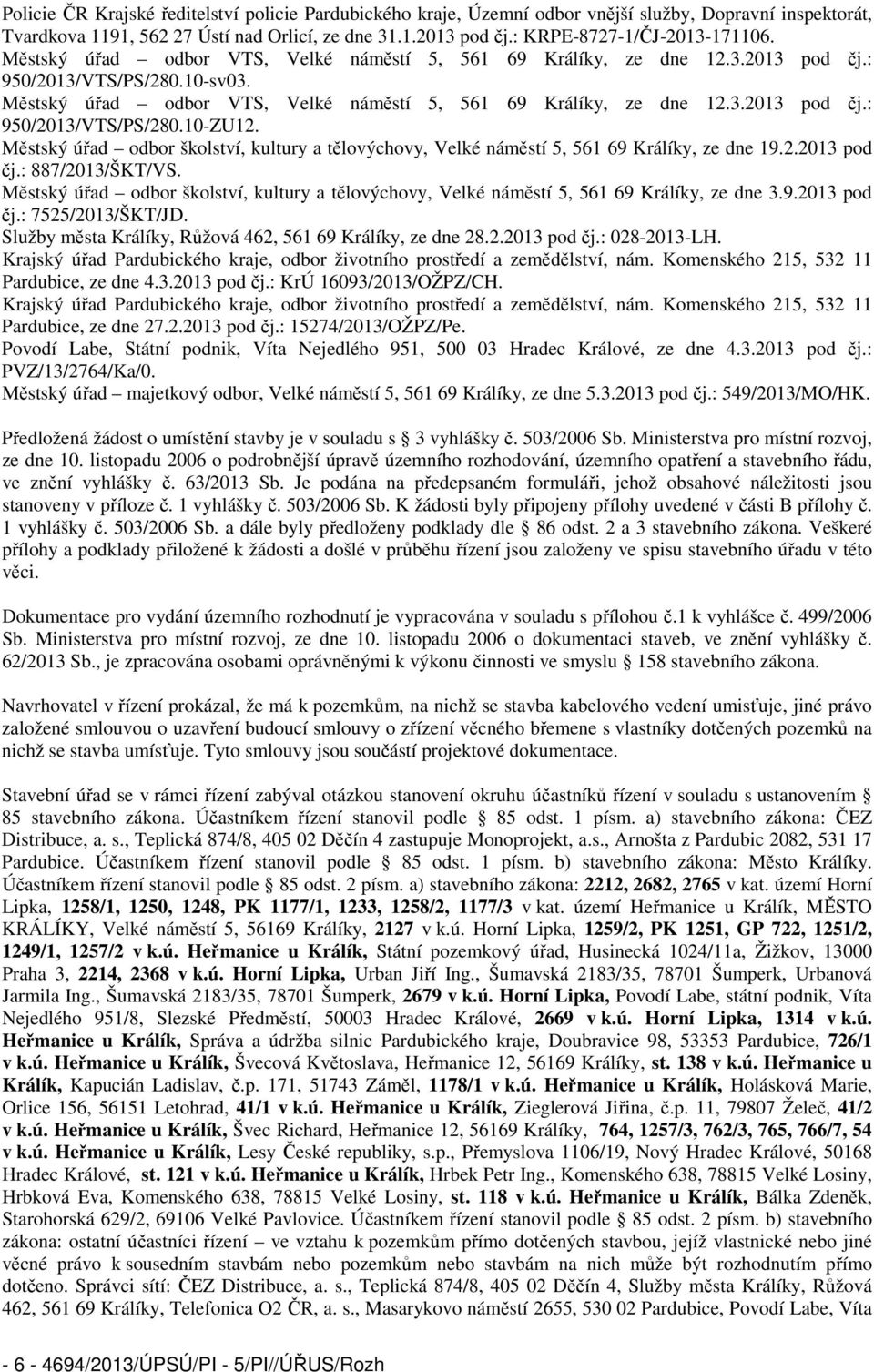 Městský úřad odbor VTS, Velké náměstí 5, 561 69 Králíky, ze dne 12.3.2013 pod čj.: 950/2013/VTS/PS/280.10-ZU12.