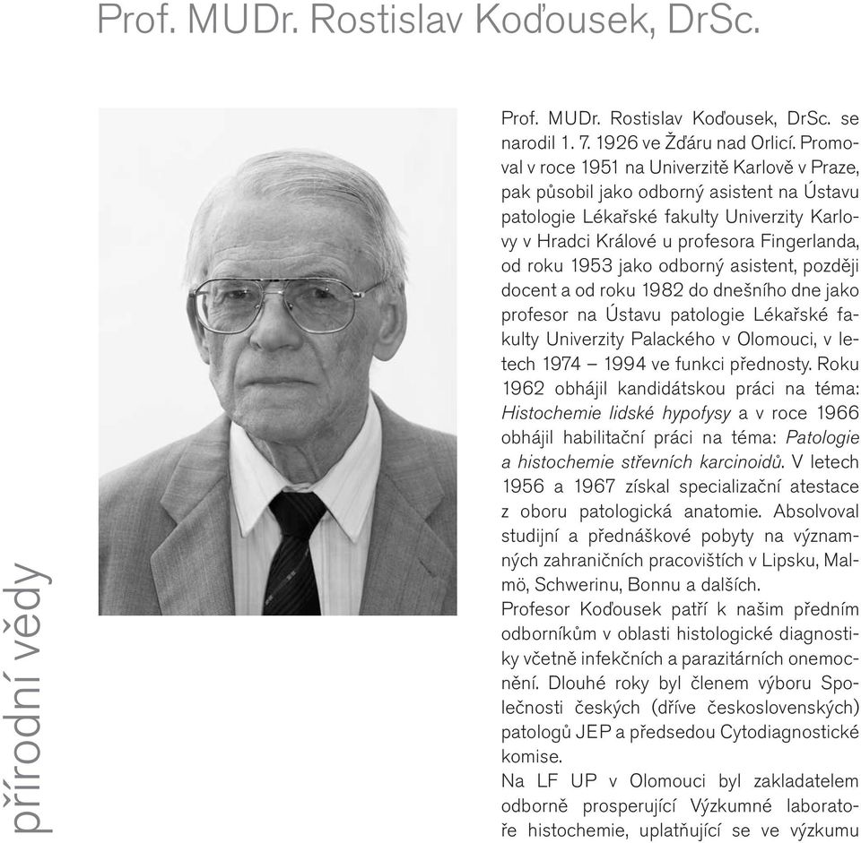 jako odborný asistent, později docent a od roku 1982 do dnešního dne jako profesor na Ústavu patologie Lékařské fakulty Univerzity Palackého v Olomouci, v letech 1974 1994 ve funkci přednosty.