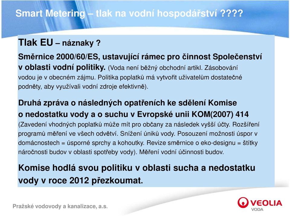 Druhá zpráva o následných opatřeních ke sdělení Komise o nedostatku vody a o suchu v Evropské unii KOM(2007) 414 (Zavedení vhodných poplatků může mít pro občany za následek vyšší účty.