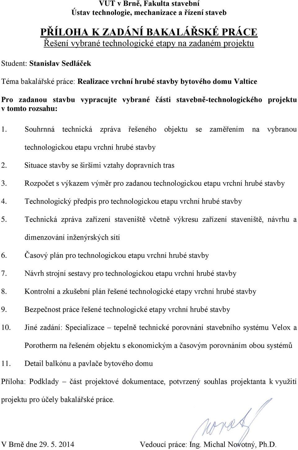 Souhrnná technická zpráva řešeného objektu se zaměřením na vybranou technologickou etapu vrchní hrubé stavby 2. Situace stavby se širšími vztahy dopravních tras 3.