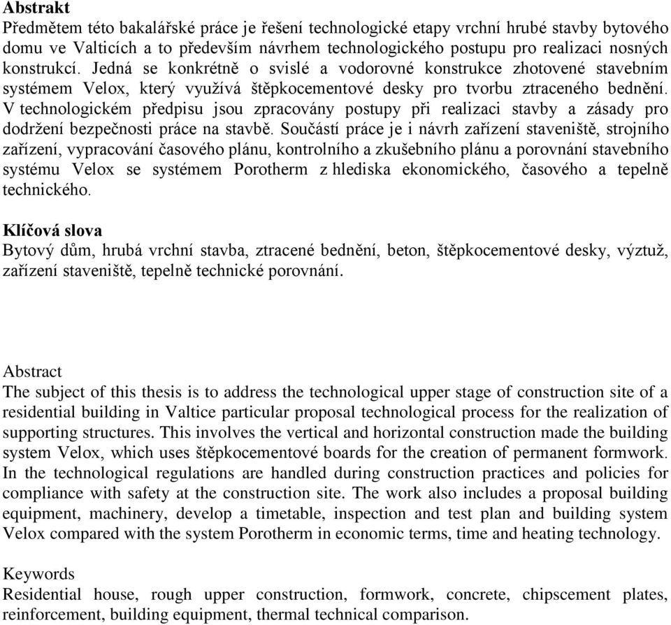 V technologickém předpisu jsou zpracovány postupy při realizaci stavby a zásady pro dodržení bezpečnosti práce na stavbě.