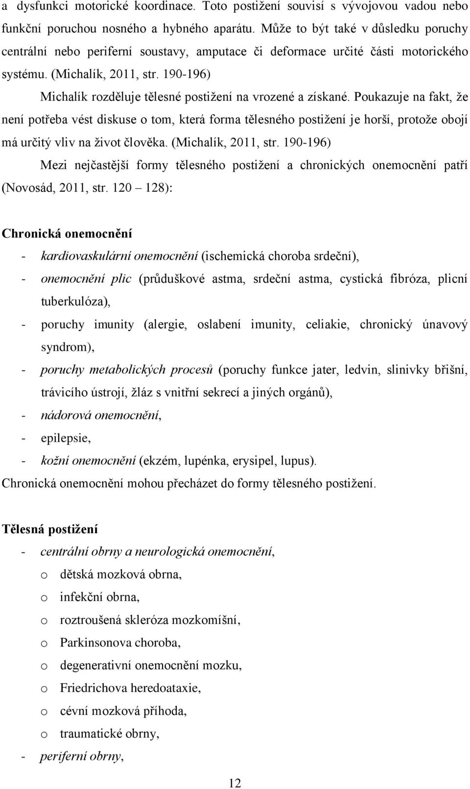 190-196) Michalík rozděluje tělesné postižení na vrozené a získané.