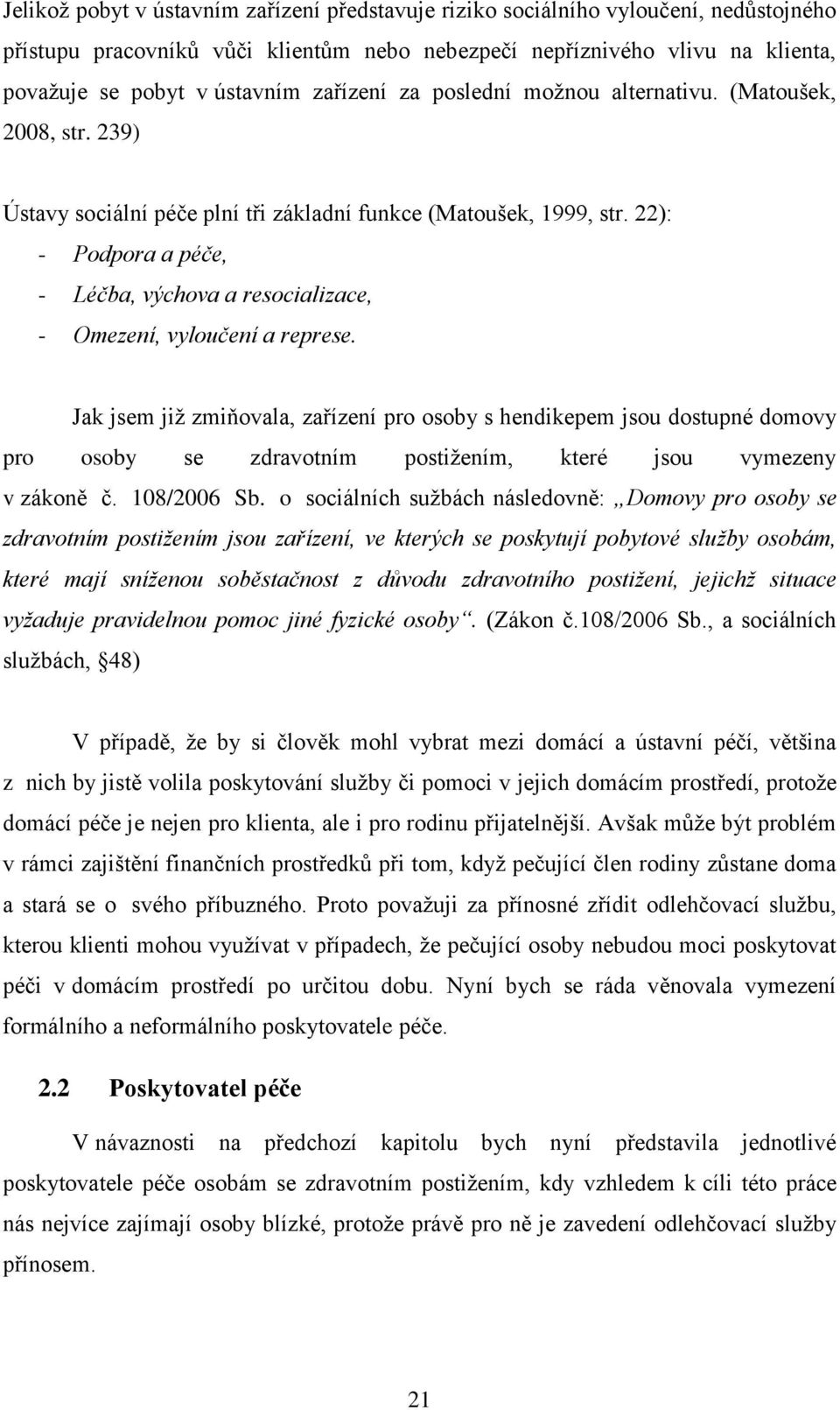 22): - Podpora a péče, - Léčba, výchova a resocializace, - Omezení, vyloučení a represe.