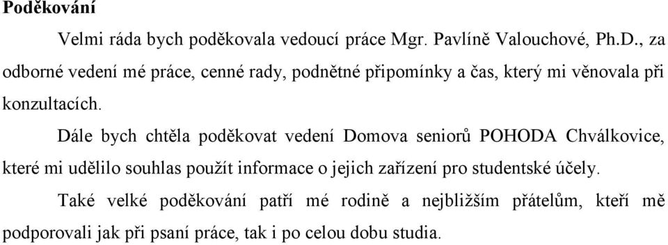 Dále bych chtěla poděkovat vedení Domova seniorů POHODA Chválkovice, které mi udělilo souhlas použít informace o