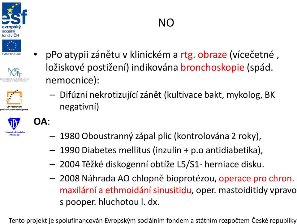 (kontrolována 2 roky), 1990 Diabetes mellitus (inzulin + p.