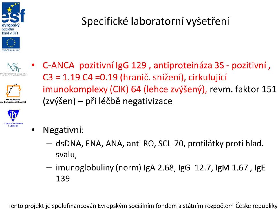 snížení), cirkulující imunokomplexy (CIK) 64 (lehce zvýšený), revm.