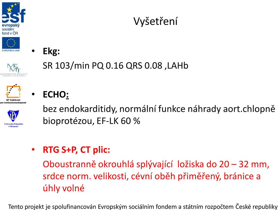 chlopně bioprotézou, EF-LK 60 % RTG S+P, CT plic: Oboustranně