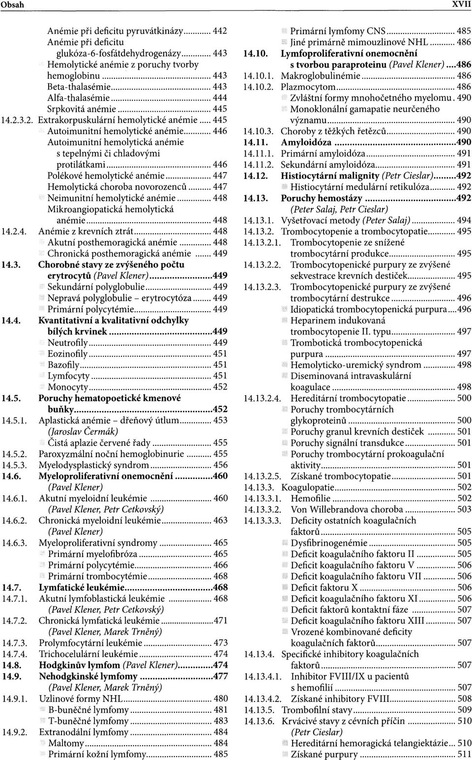 3.2. Extrakorpuskulární hemolytické anémie 445 Autoimunitní hemolytické anémie 446 Autoimunitní hemolytická anémie s tepelnými či chladovými protilátkami 446 Polékové hemolytické anémie 447