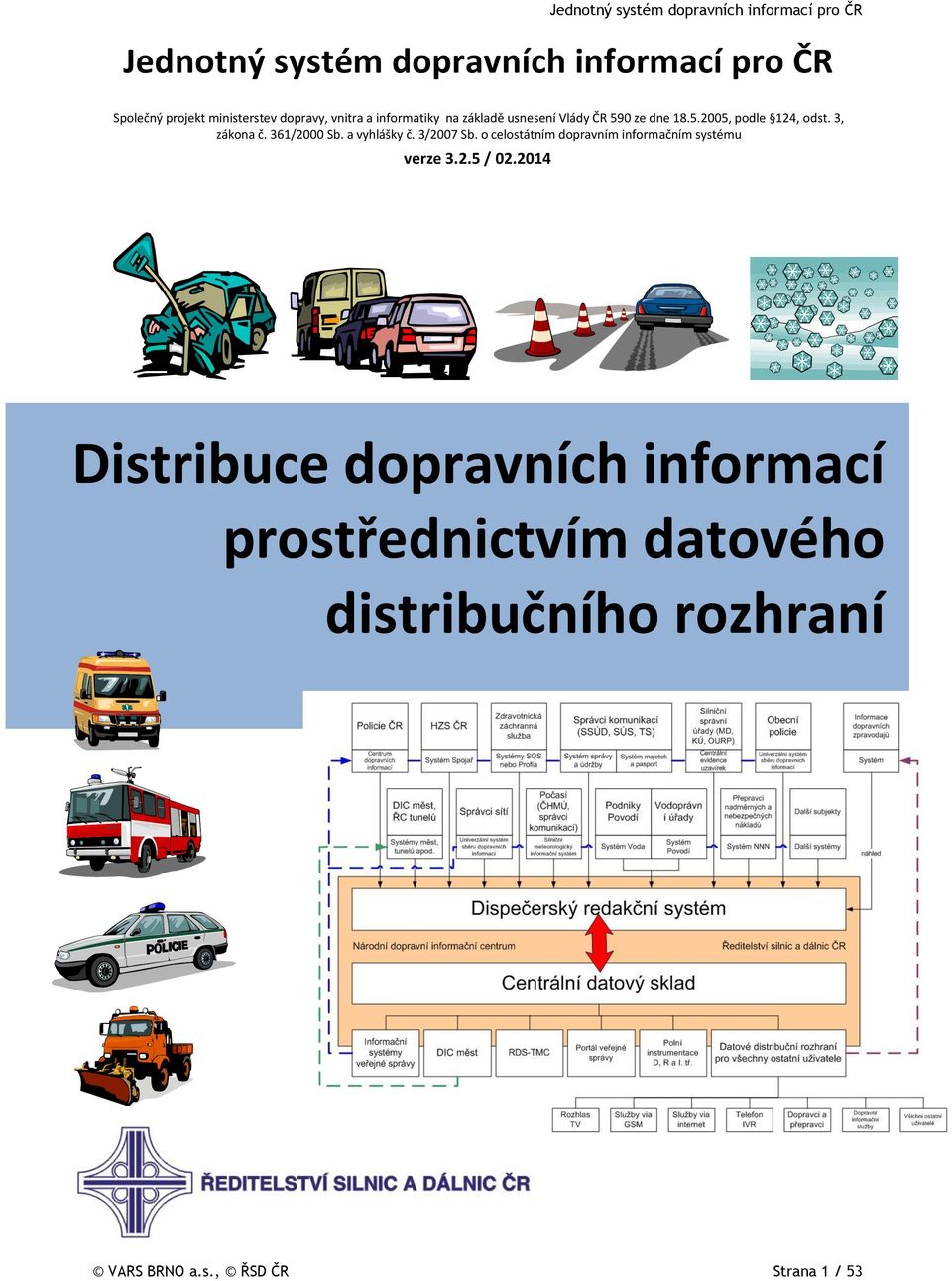 361/2000 Sb. a vyhlášky č. 3/2007 Sb. o celostátním dopravním informačním systému verze 3.2.5 / 02.