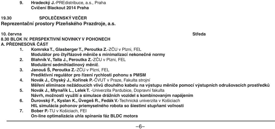 , Rouchal R. VUES Brno s.r.o., Novák P. - Rosenberg s.r.o. Středa 8.30 BLOK IV.