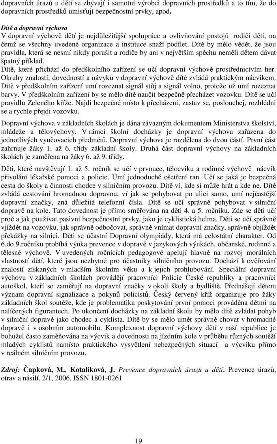 Dítě by mělo vědět, že jsou pravidla, která se nesmí nikdy porušit a rodiče by ani v největším spěchu neměli dětem dávat špatný příklad.