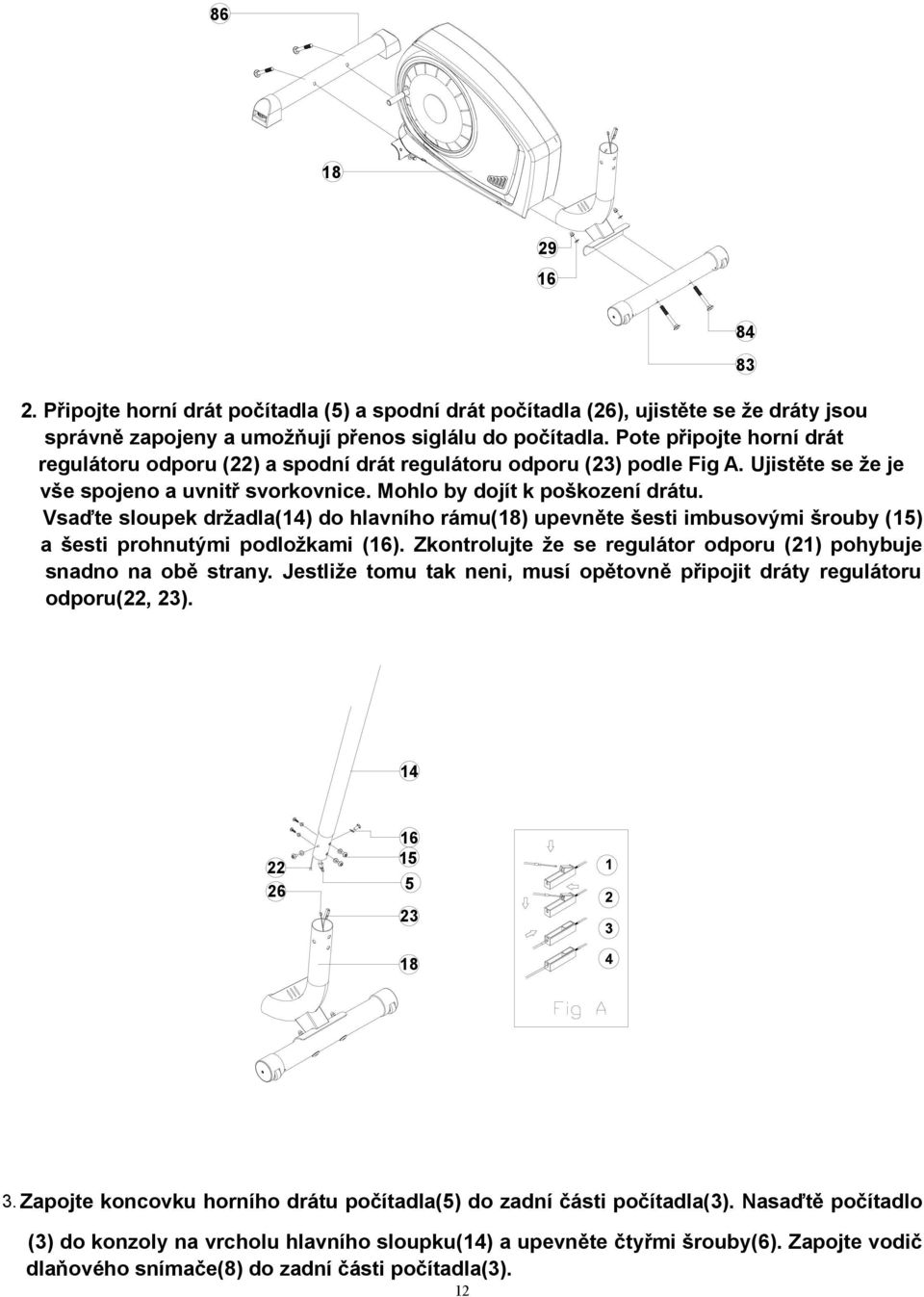 Vsaďte sloupek držadla(14) do hlavního rámu(18) upevněte šesti imbusovými šrouby (15) a šesti prohnutými podložkami (). Zkontrolujte že se regulátor odporu (21) pohybuje snadno na obě strany.