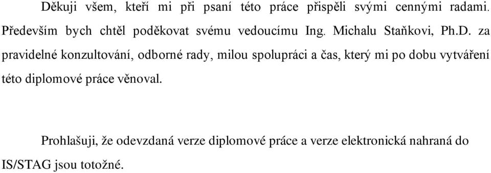 za pravidelné konzultování, odborné rady, milou spolupráci a čas, který mi po dobu vytváření