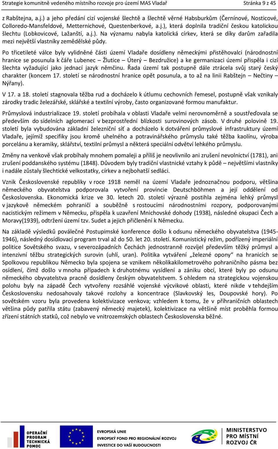 Po třicetileté válce byly vylidněné části území Vladaře dosídleny německými přistěhovalci (národnostní hranice se posunula k čáře Lubenec Žlutice Úterý Bezdružice) a ke germanizaci území přispěla i