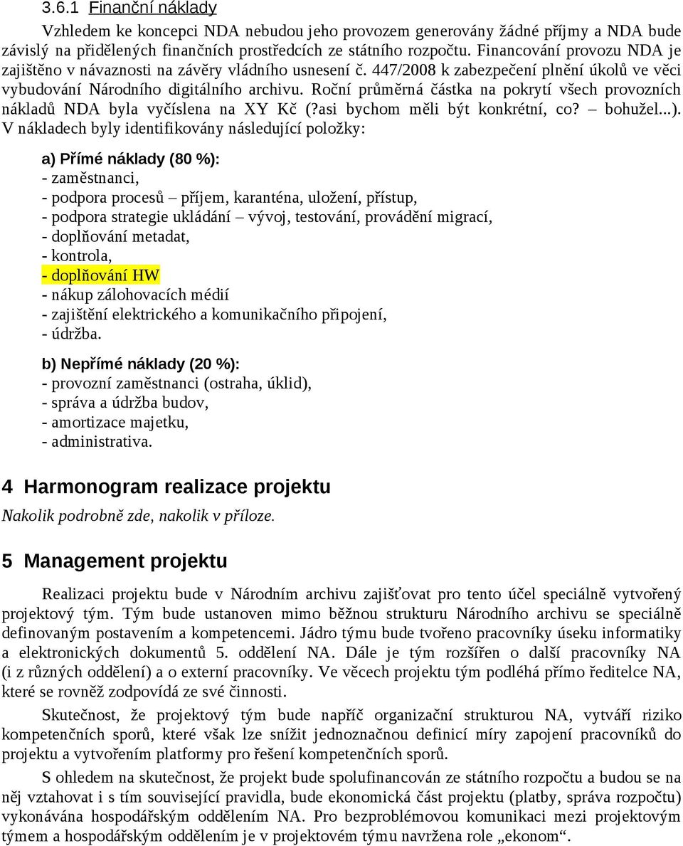 Roční průměrná částka na pokrytí všech provozních nákladů NDA byla vyčíslena na XY Kč (?asi bychom měli být konkrétní, co? bohužel...).