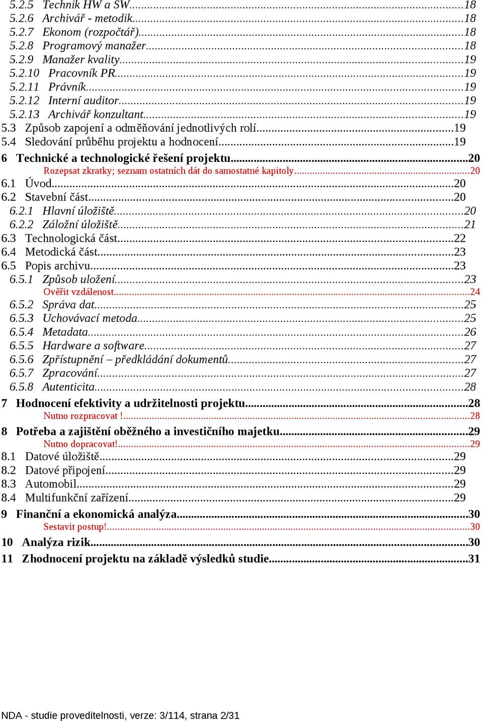 ..20 Rozepsat zkratky; seznam ostatních dát do samostatné kapitoly...20 6.1 Úvod...20 6.2 Stavební část...20 6.2.1 Hlavní úložiště...20 6.2.2 Záložní úložiště...21 6.3 Technologická část...22 6.