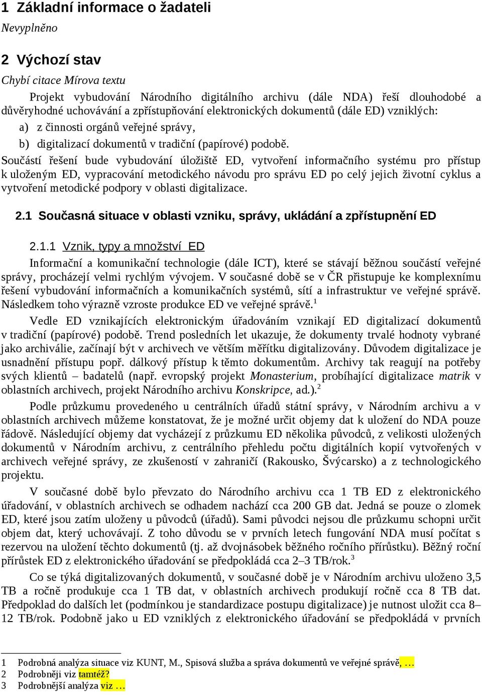 Součástí řešení bude vybudování úložiště ED, vytvoření informačního systému pro přístup k uloženým ED, vypracování metodického návodu pro správu ED po celý jejich životní cyklus a vytvoření metodické