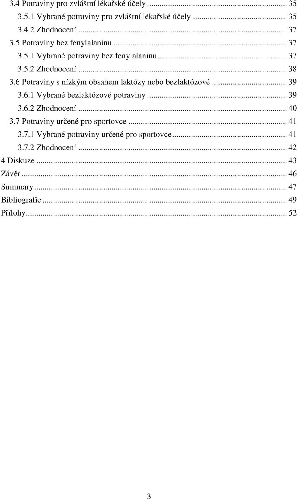 6 Potraviny s nízkým obsahem laktózy nebo bezlaktózové... 39 3.6.1 Vybrané bezlaktózové potraviny... 39 3.6.2 Zhodnocení... 40 3.