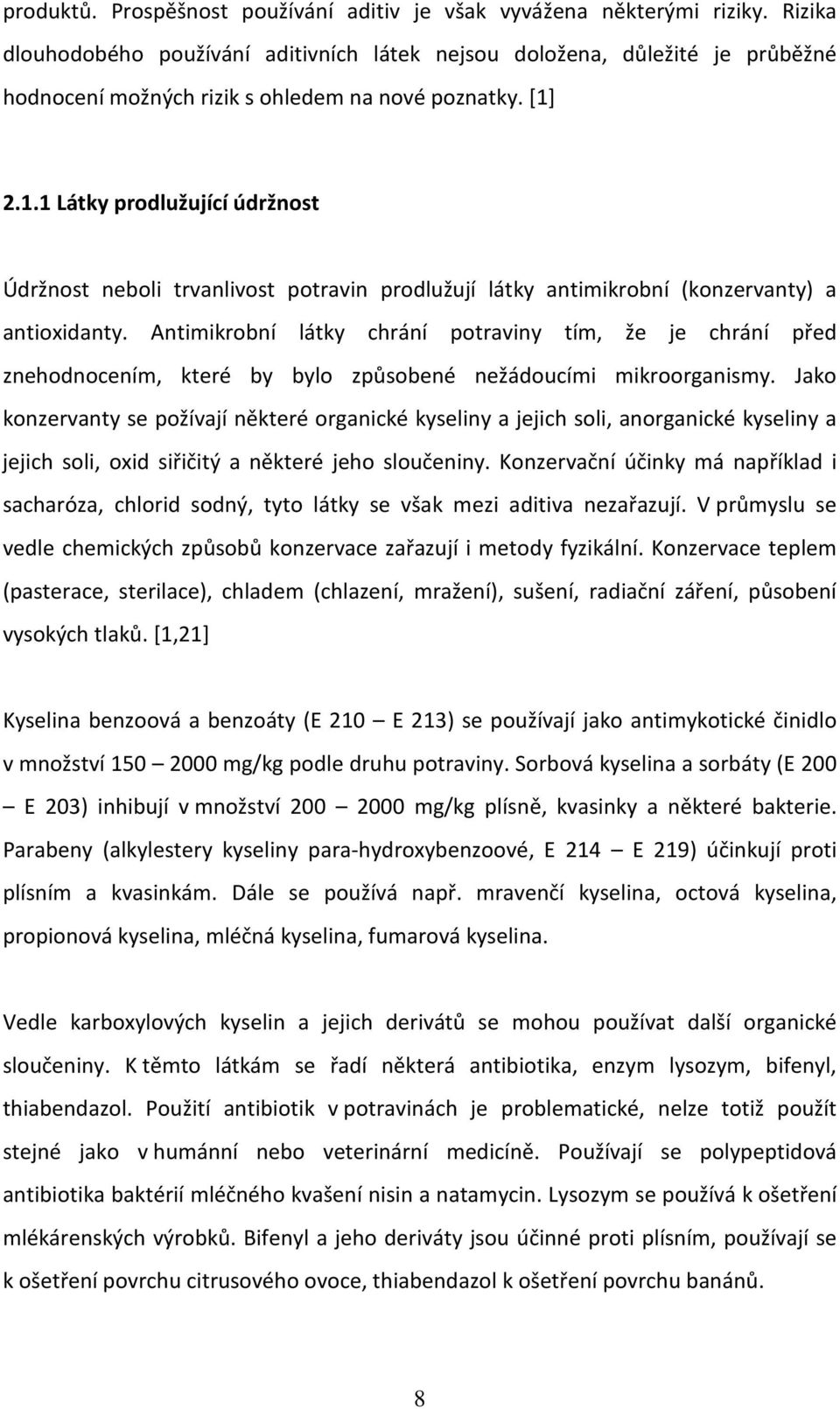 2.1.1 Látky prodlužující údržnost Údržnost neboli trvanlivost potravin prodlužují látky antimikrobní (konzervanty) a antioxidanty.