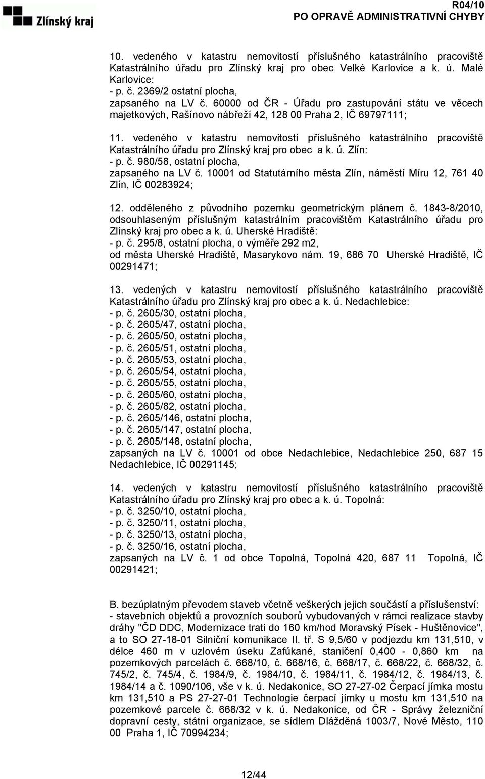 vedeného v katastru nemovitostí příslušného katastrálního pracoviště Katastrálního úřadu pro Zlínský kraj pro obec a k. ú. Zlín: - p. č. 980/58, ostatní plocha, zapsaného na LV č.