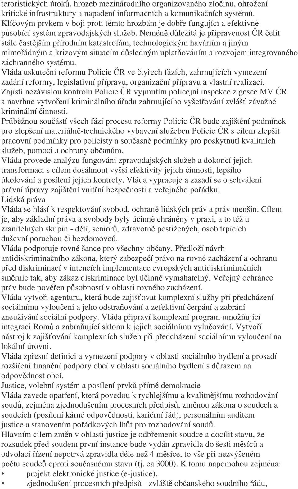 Nemén dležitá je pipravenost R elit stále astjším pírodním katastrofám, technologickým haváriím a jiným mimoádným a krizovým situacím dsledným uplatováním a rozvojem integrovaného záchranného systému.