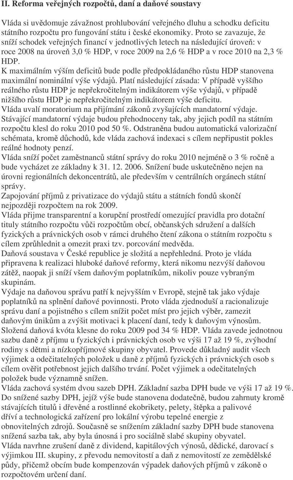 K maximálním výším deficit bude podle pedpokládaného rstu HDP stanovena maximální nominální výše výdaj.