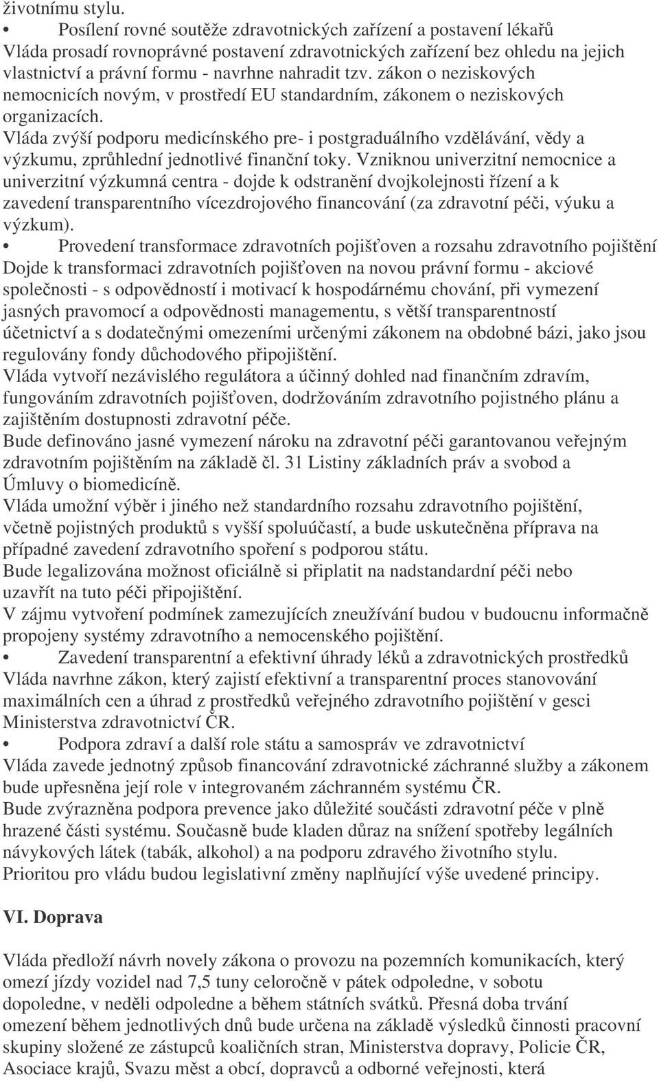 zákon o neziskových nemocnicích novým, v prostedí EU standardním, zákonem o neziskových organizacích.