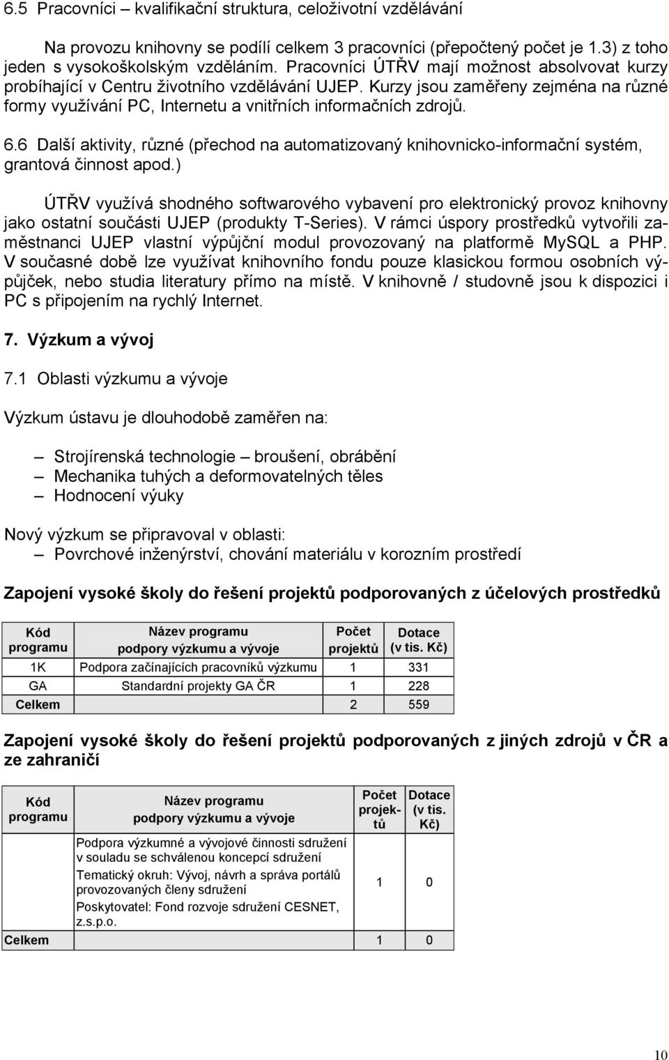 6 Další aktivity, různé (přechod na automatizovaný knihovnicko-informační systém, grantová činnost apod.