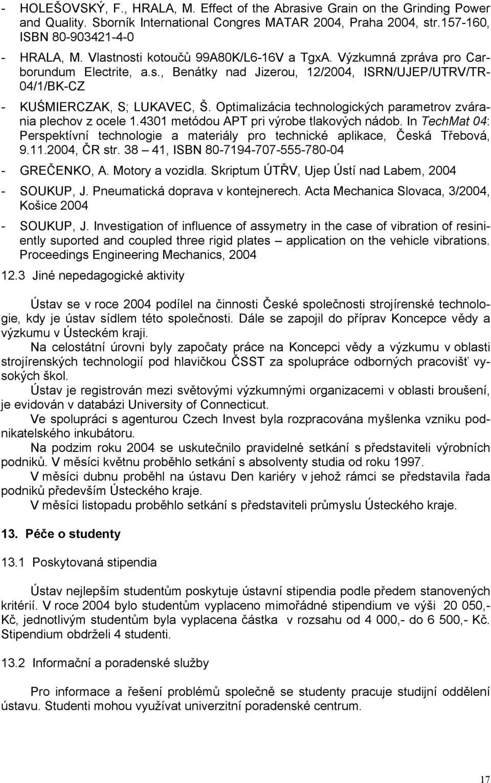 Optimalizácia technologických parametrov zvárania plechov z ocele 1.4301 metódou APT pri výrobe tlakových nádob.